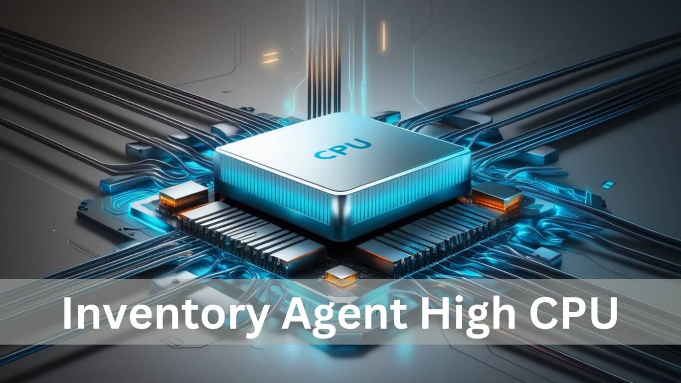 Inventory Agent High CPU – Unveiling the Truth!