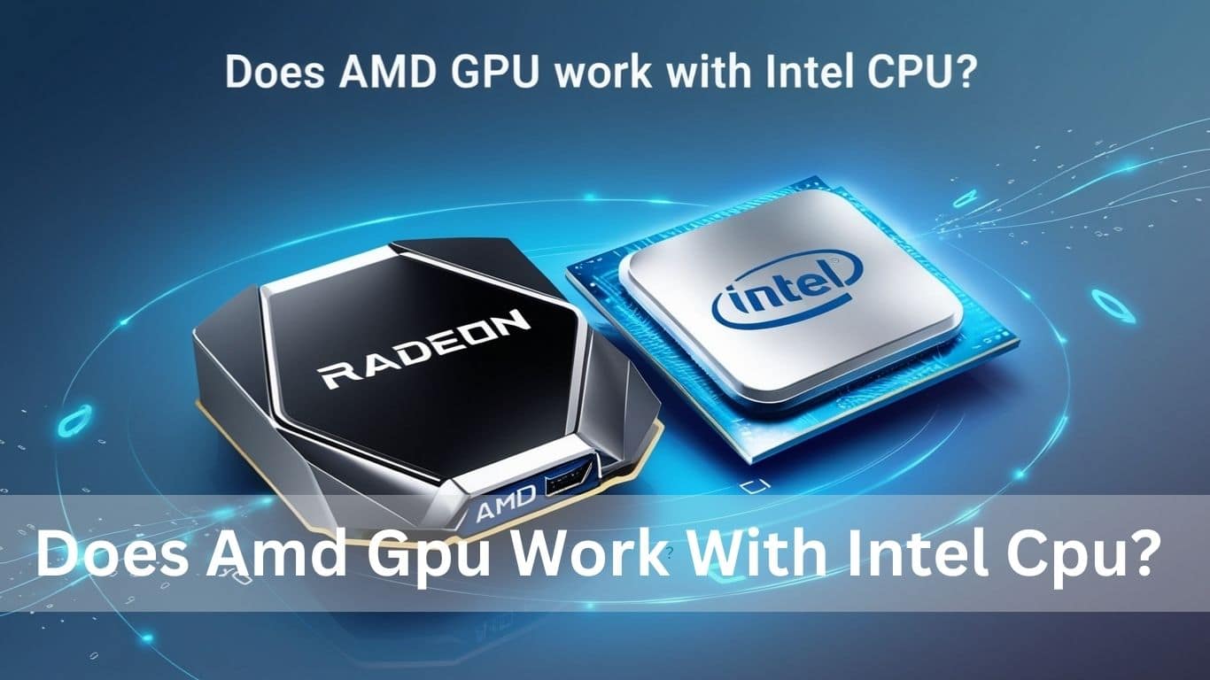 Does Amd Gpu Work With Intel Cpu?