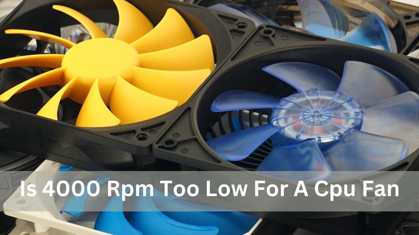 Is 4000 RPM Too Low For A CPU Fan?