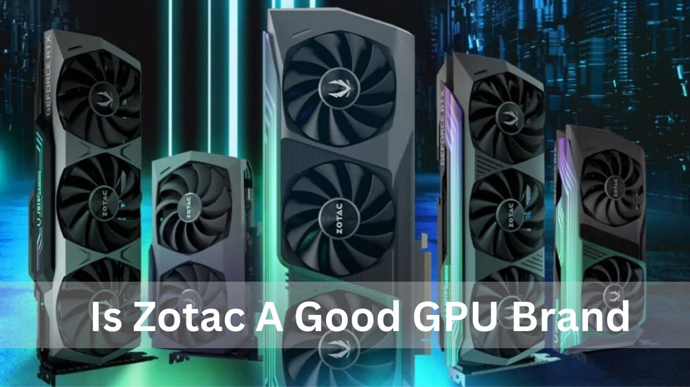  Is Zotac a good GPU brand?