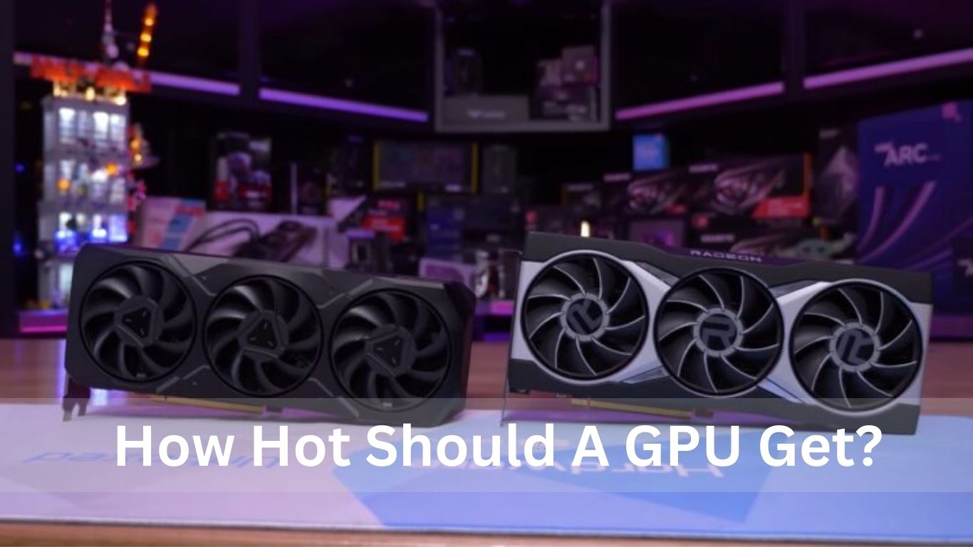 How Hot Should A GPU Get