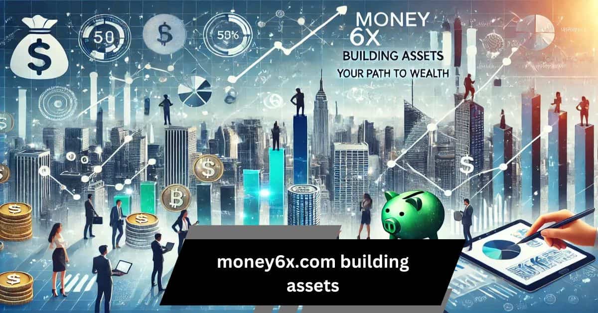 Money6x.Com Building Assets